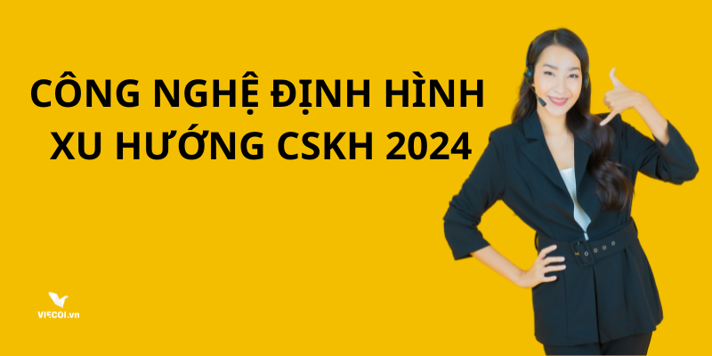 công nghệ quyết định xu hướng CSKH